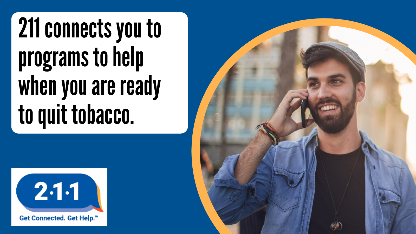 Person on phone and text: 211 connects you to programs to help when you are ready to quit tobacco. 2-1-1